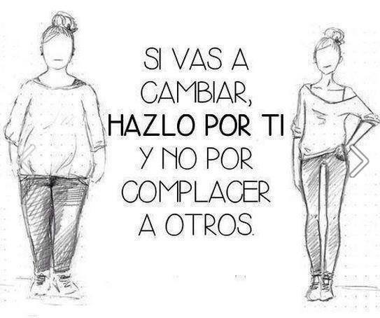 Si vas a cambiar hazlo por ti