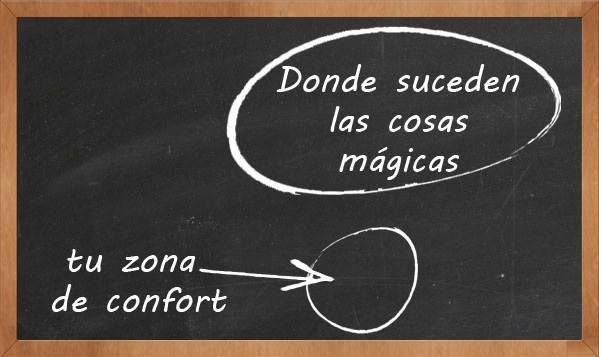 Tu zona de confort. Donde suceden las cosas mágicas.
