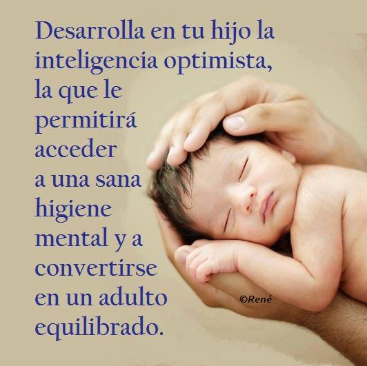 Desarrolla en tu hijo la inteligencia optimista, la que le permitirá acceder a una sana higiene mental y a convertirse en un adulto equilibrado.