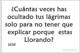 Cuántas veces has ocultado tus lágrimas solo para no tener que explicar porque estás llorando.