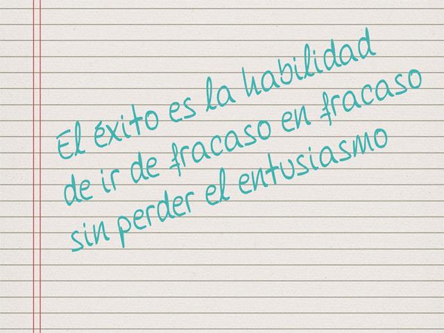 El éxito es la habilidad de ir de fracaso en fracaso sin perder el entusiasmo.