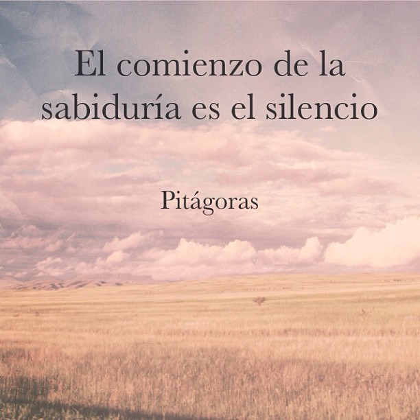 El comienzo de la sabiduría es el silencio. Pitágoras