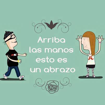 Arriba las manos esto es un abrazo.