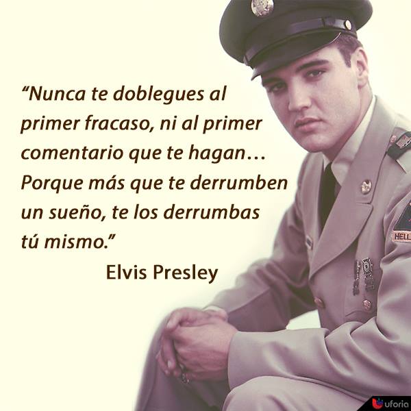 Nunca te doblegues al primer fracaso, ni al primer comentario que te hagan...Porque más que te derrumben un sueño, te los derrumbas tú mismo. Elvis Presley