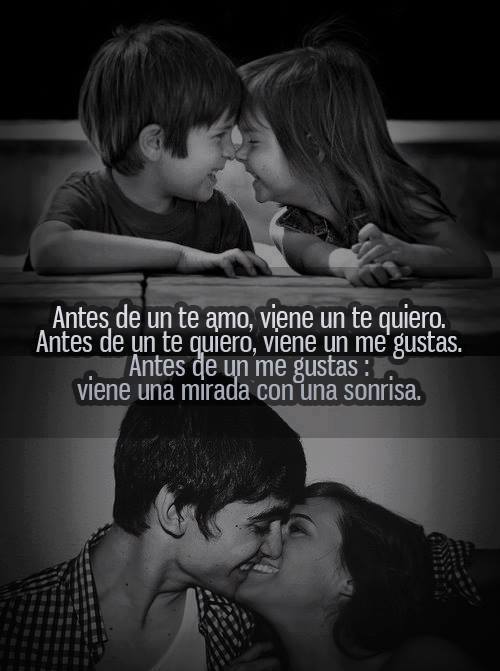 Antes de un te amo, viene un te quiero. Antes de un te quiero, viene un me gustas. Antes de un me gustas: viene una mirada con una sonrisa.