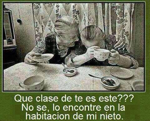 Qué clase de té es este??? No sé, lo encontré en la habitación de mi nieto.