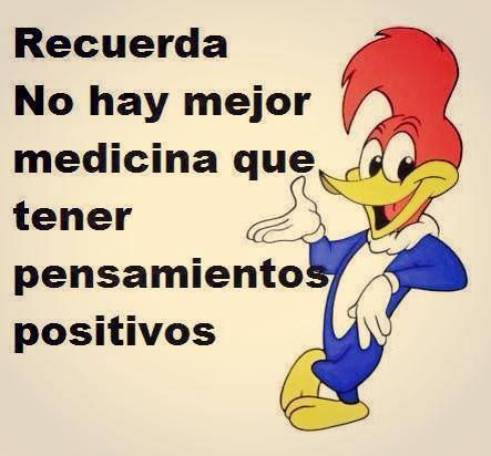 Recuerda. No hay mejor medicina que tener pensamientos positivos.