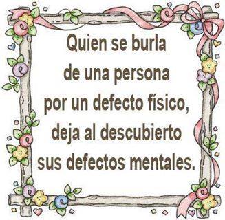 Quien se burla de una persona…