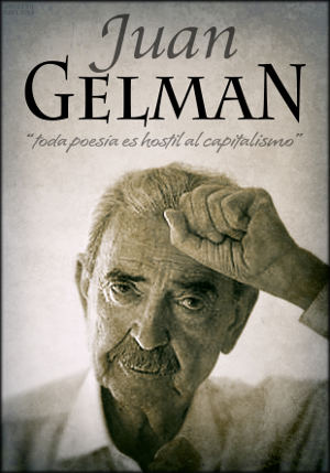 Juan Gelman. Toda poesía es hostil al capitalismo.