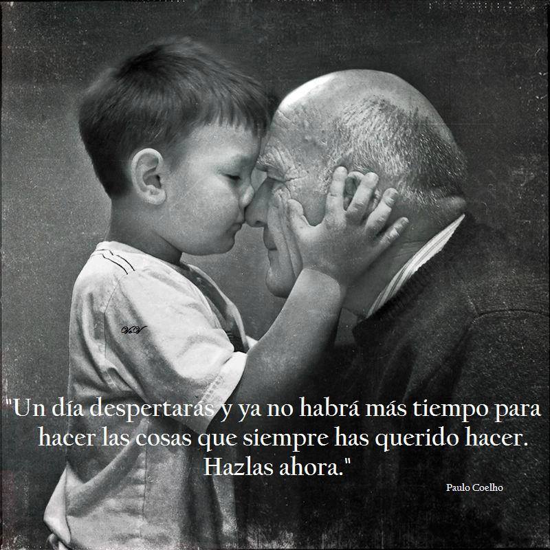 Un día despertarás y ya no habrá más tiempo para hacer las cosas que siempre has querido hacer. Hazlas ahora. Paulo Coelho