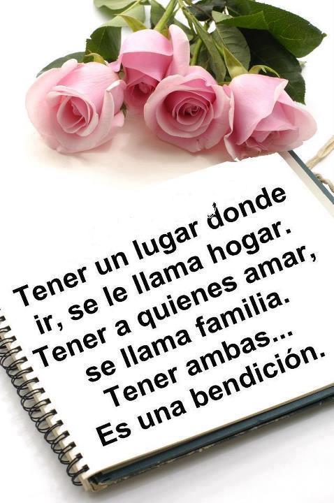 Tener un lugar donde ir se llama hogar, tener a quienes amar se llama familia, tener ambas... Es una bendición