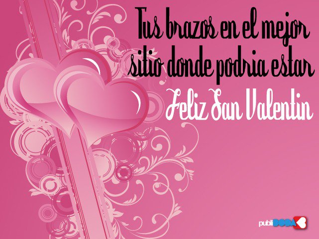 Frases de San Valentín. Tus brazos en el mejor sitio donde podría estar. Feliz San Valentín