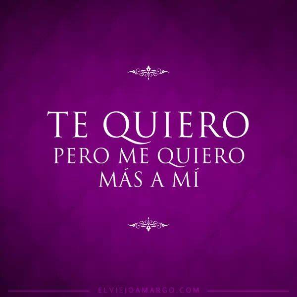 Te Quiero. Pero me quiero más a mí