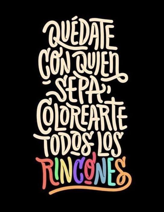 Quédate con quien sepa colorearte todos los rincones