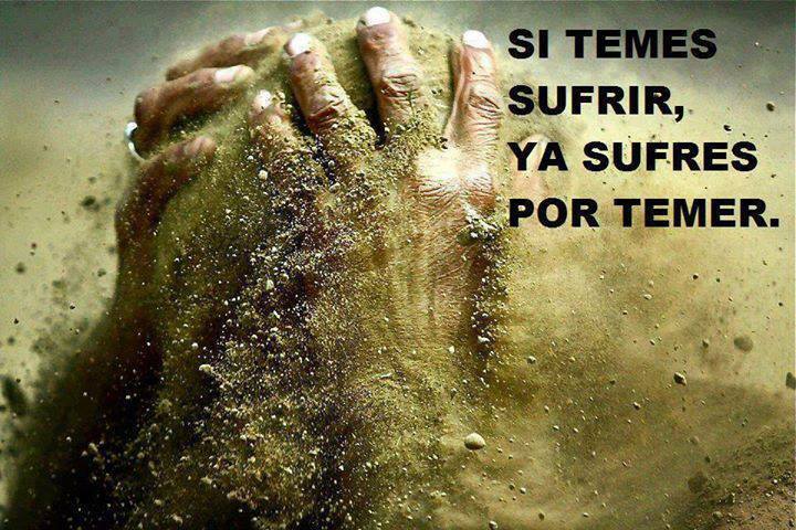 Si temes sufrir, ya sufres por temer