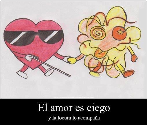 El amor es ciego y la locura lo acompaña