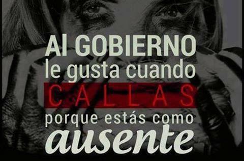 Al Gobierno le gusta cuando callas, porque estás como ausente.