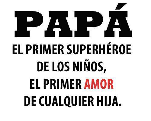 Papá, el primer superhéroe de los niños, el primer amor de cualquier hija.