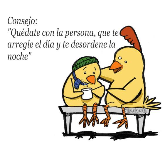 Consejo: Quédate con la persona, que te arregle el día y te desordene la noche.