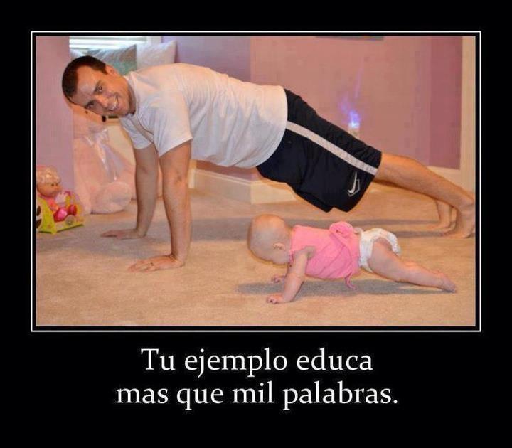 Tu ejemplo educa más que mil palabras.