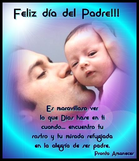 Feliz Día del Padre!!!! Es maravilloso ver lo que Dios hace en ti cuando... encuentro tu rostro y tu mirada refugiada en la alegría de ser padre.