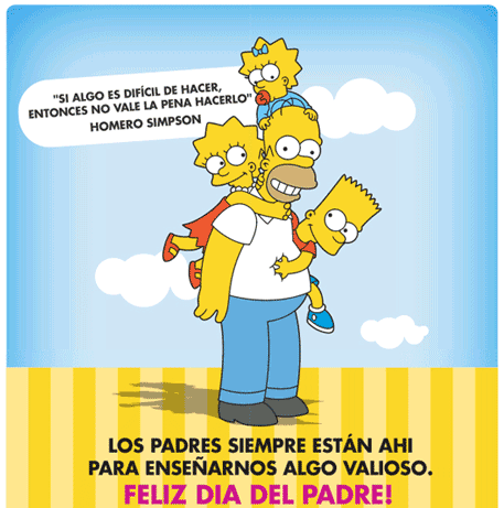 Los padres siempre están ahí para enseñarnos algo valioso. "Si algo es difícil de hacer, entonces no vale la pena hacerlo" Feliz Día del Padre. Homero Simpson