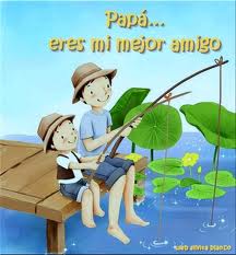 Papá... eres mi mejor amigo.