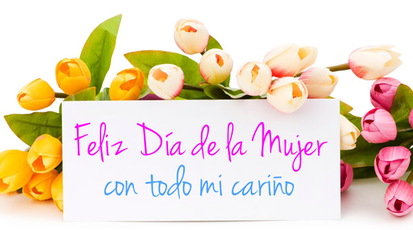 Feliz Día de la Mujer, con todo mi cariño