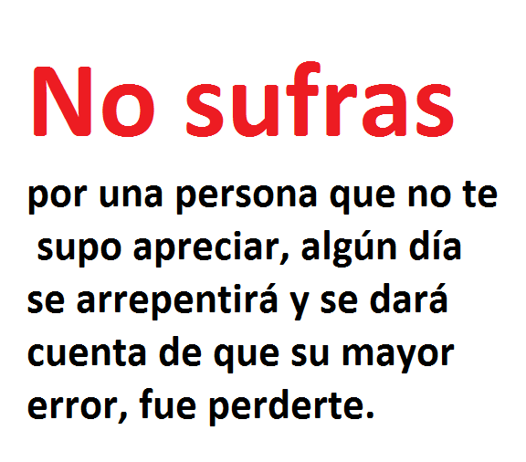 No sufras por una persona que no te supo apreciar