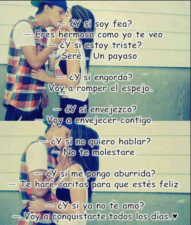 Amor, amor, amor. ¿Y si soy fea? Eres hermosa como yo te veo. ¿Y si estoy triste? Seré...un payaso. ¿Y si engordo? Voy a romper el espejo. ¿Y si envejezco? Voy a envejecer contigo.