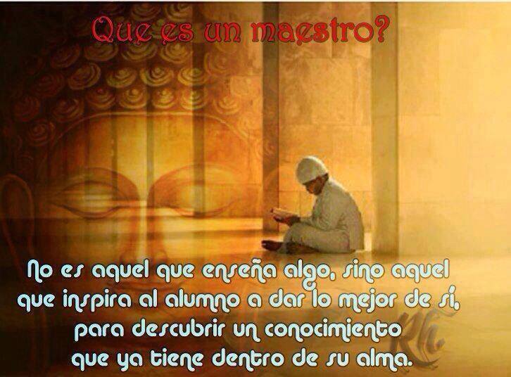 Qué es un maestro? No es aquel que enseña algo, sino aquel que inspira al alumno a dar lo mejor de sí, para descubrir un conocimiento que ya tiene dentro de su alma.