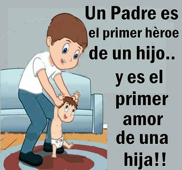 Un padre es el primer héroe de un hijo... y es el primer amor de una hija!!!