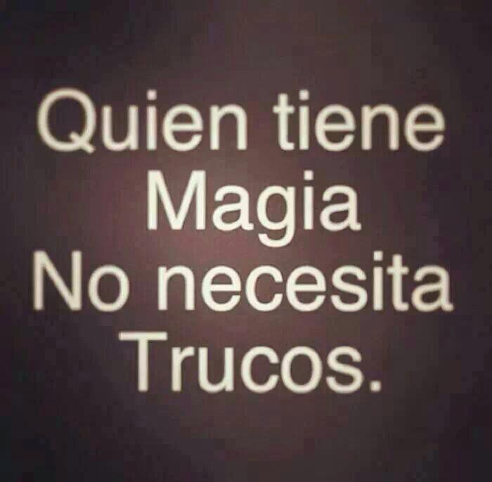 Quien tiene Magia. No necesita Trucos.