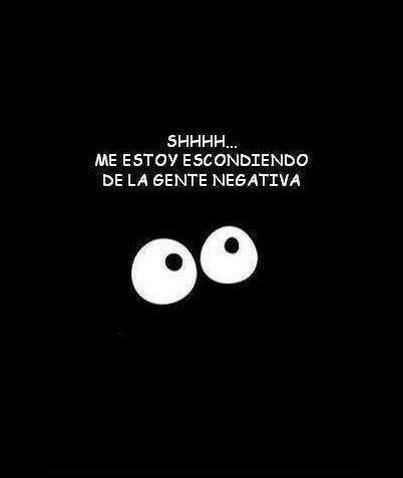 Shhh…Me estoy escondiendo de la gente negativa