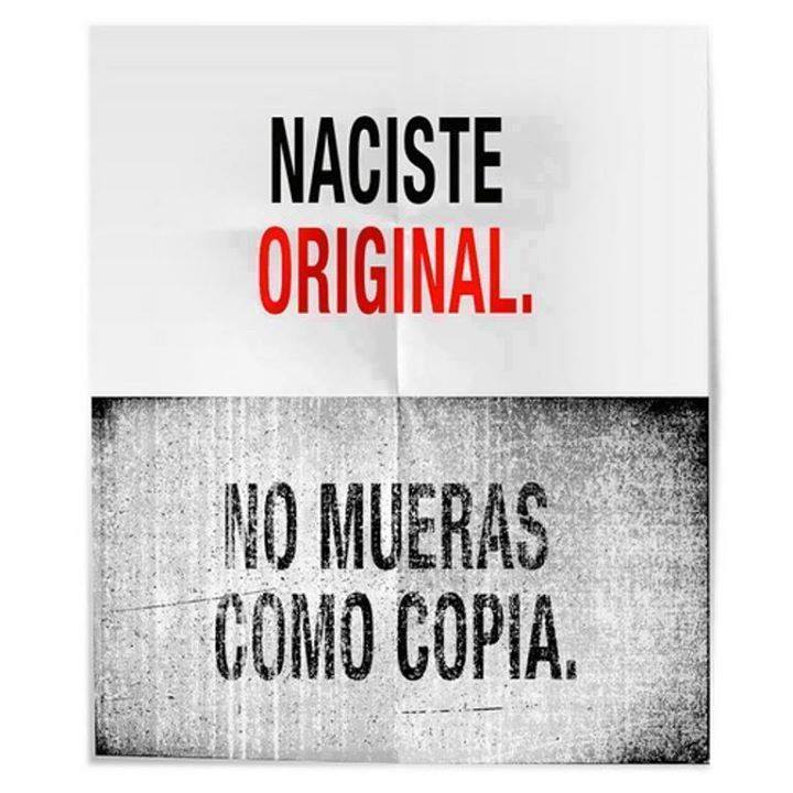 Naciste original. No mueras como copia.