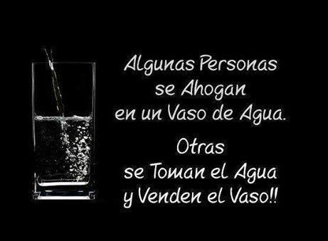 Algunas personas se ahogan en un vaso de agua