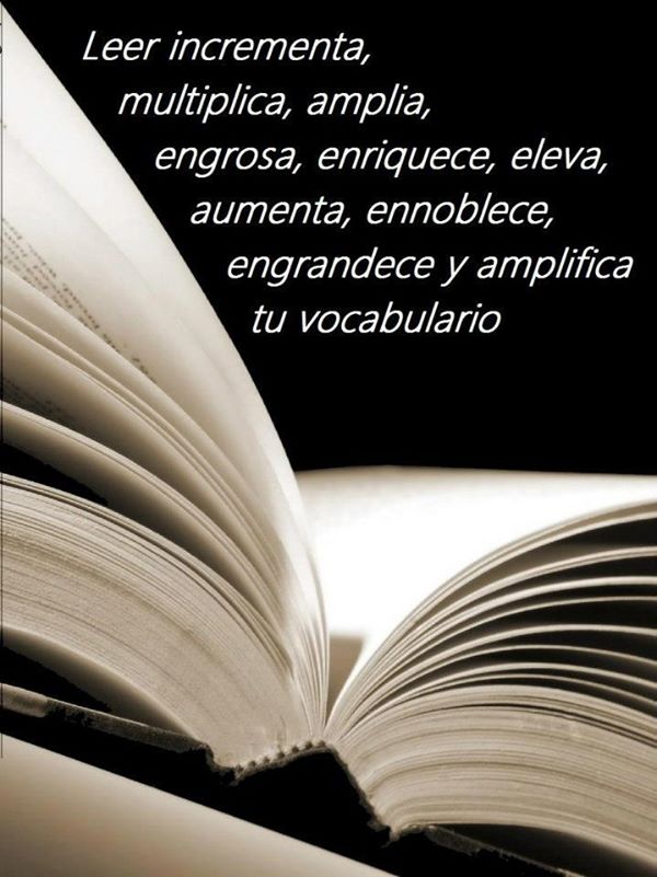 Leer incrementa, multiplica, amplia, engrosa…