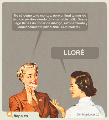 No sé cómo te lo montas, pero al final tu marido te pidió perdón siendo tú la culpable. Lol. Desde luego tienes un poder de diálogo, razonamiento y convencimiento envidiable. Qué hiciste? Lloré