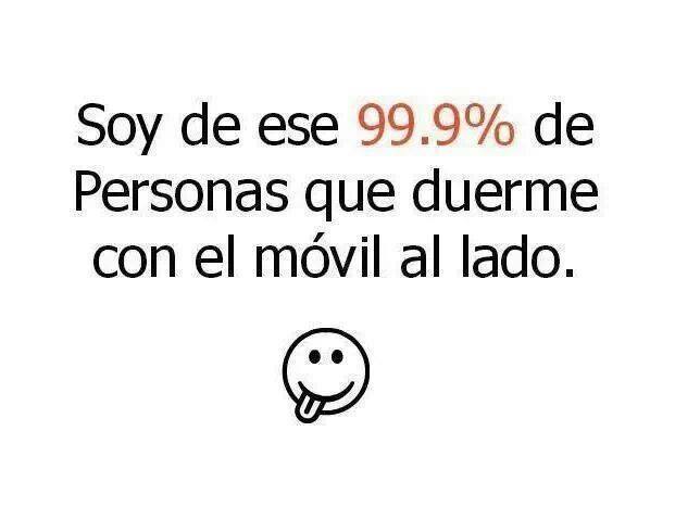 Soy de ese 99.9% de personas que duerme con el móvil al lado.