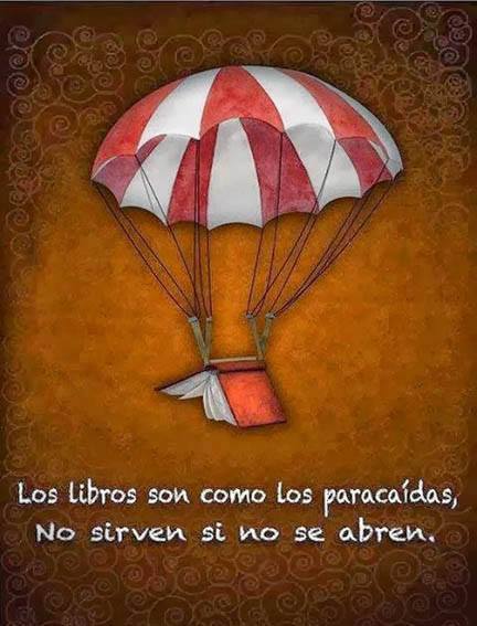 Los libros son como los paracaídas, No sirven si no se abren.