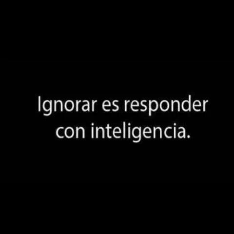 Ignorar es responder con inteligencia