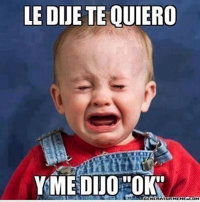 Le dije te quiero. Y me dijo “OK”