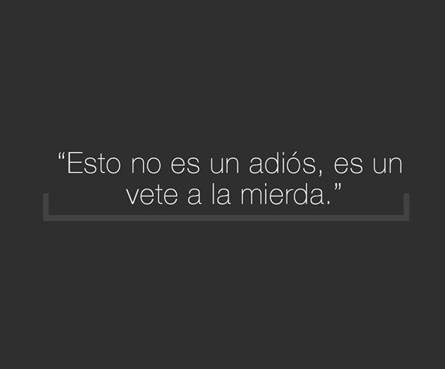 Esto no es un adiós, es un vete a la mierda