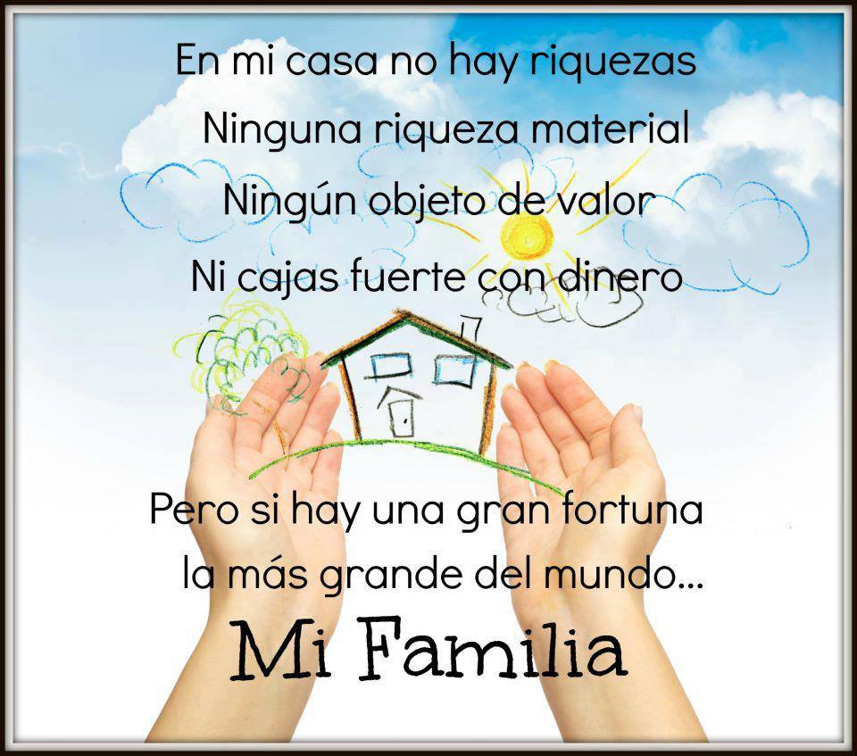 En mi casa no hay riquezas. Ninguna riqueza material. Ningún objeto de valor. Ni cajas fuerte con dinero. Pero si hay una gran fortuna, la más grande del mundo... Mi Familia