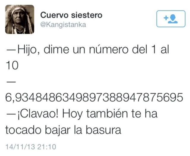 Hijo, dime un número del 1 al 10. Uhh el 6,934848624897... ¡Clavao! Hoy también te ha tocado bajar la basura.