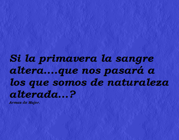 Si la primavera la sangre altera…