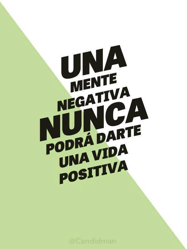 Una mente negativa, nunca podrá darte una vida positiva