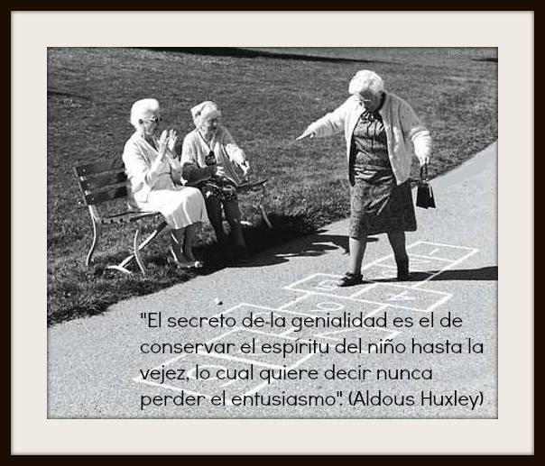 "El secreto de la genialidad es el de conservar el espíritu del niño hasta la vejez, lo cual quiere decir nunca perder el entusiasmo." Aldous Huxley