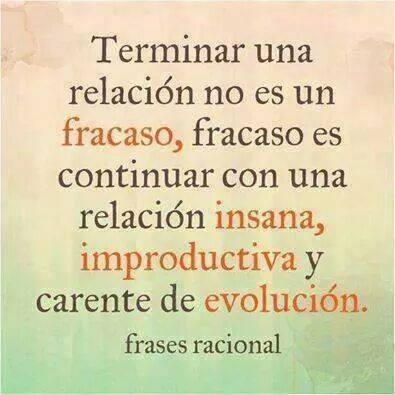 Terminar una relación no es un fracaso, fracaso es continuar con una relación insana, improductiva y carente de evolución