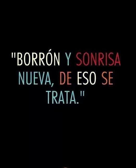 Borrón y sonrisa nueva, de eso se trata